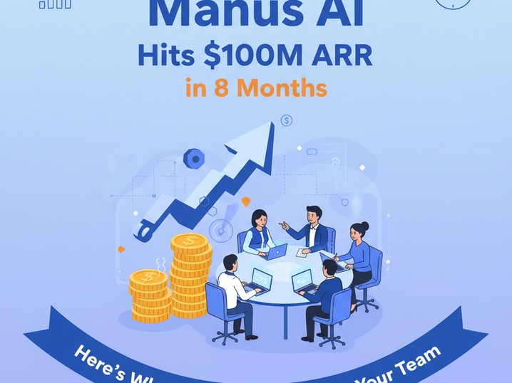Manus AI Hits $100M ARR in 8 Months — Here's What Actually Matters for Your Team
